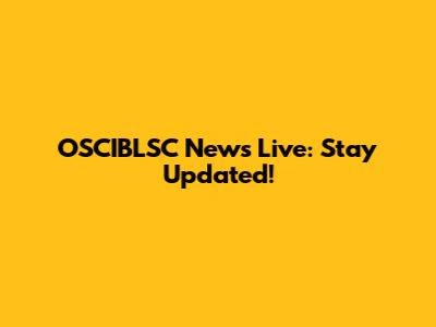 OSCIBLSC News Live: Stay Updated!