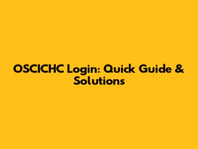 OSCICHC Login: Quick Guide & Solutions