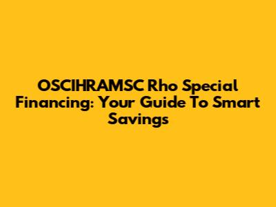 OSCIHRAMSC Rho Special Financing: Your Guide To Smart Savings
