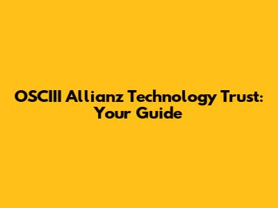 OSCIII Allianz Technology Trust: Your Guide