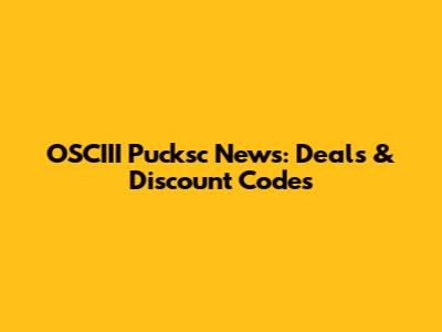 OSCIII Pucksc News: Deals & Discount Codes