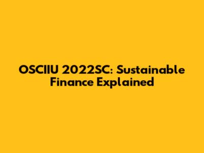 OSCIIU 2022SC: Sustainable Finance Explained