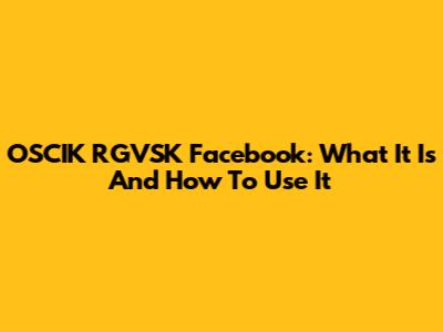 OSCIK RGVSK Facebook: What It Is And How To Use It