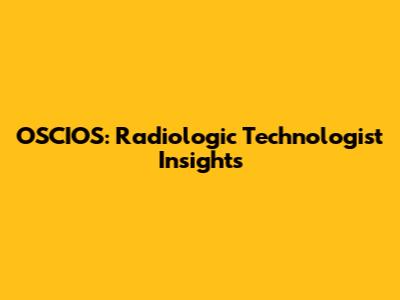 OSCIOS: Radiologic Technologist Insights