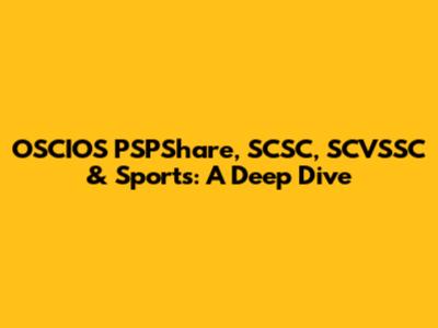 OSCIOS PSPShare, SCSC, SCVSSC & Sports: A Deep Dive