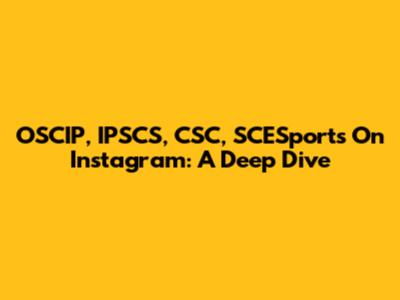 OSCIP, IPSCS, CSC, SCESports On Instagram: A Deep Dive
