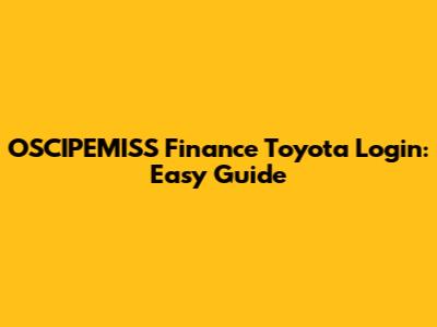 OSCIPEMISS Finance Toyota Login: Easy Guide