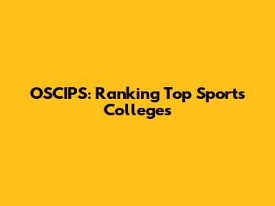 OSCIPS: Ranking Top Sports Colleges