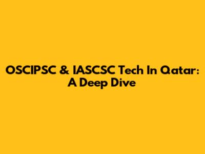 OSCIPSC & IASCSC Tech In Qatar: A Deep Dive