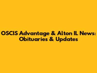 OSCIS Advantage & Alton IL News: Obituaries & Updates
