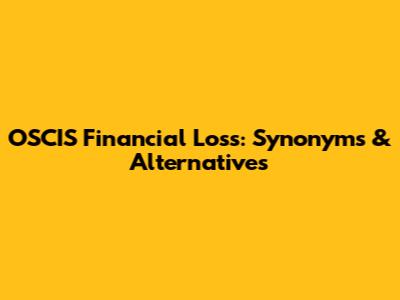 OSCIS Financial Loss: Synonyms & Alternatives