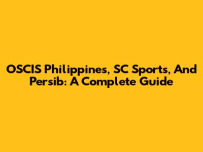 OSCIS Philippines, SC Sports, And Persib: A Complete Guide
