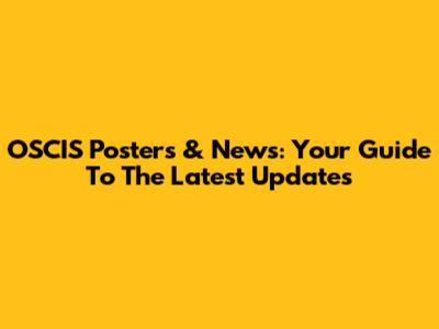 OSCIS Posters & News: Your Guide To The Latest Updates