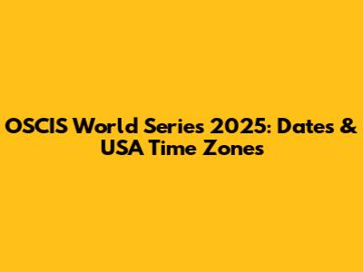 OSCIS World Series 2025: Dates & USA Time Zones