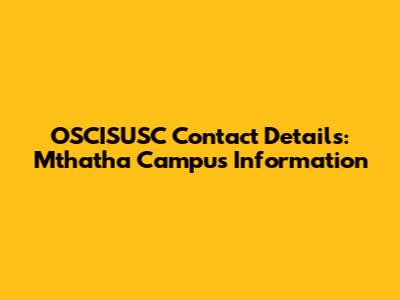 OSCISUSC Contact Details: Mthatha Campus Information