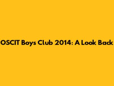 OSCIT Boys Club 2014: A Look Back