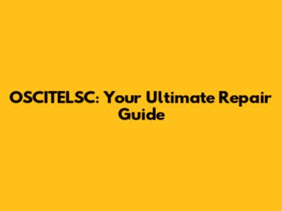 OSCITELSC: Your Ultimate Repair Guide