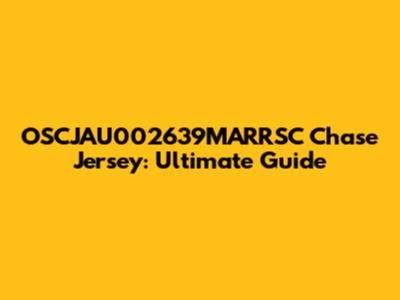 OSCJAU002639MARRSC Chase Jersey: Ultimate Guide