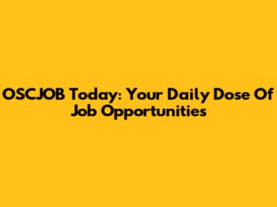 OSCJOB Today: Your Daily Dose Of Job Opportunities