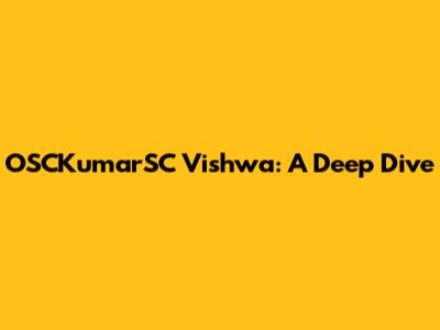 OSCKumarSC Vishwa: A Deep Dive