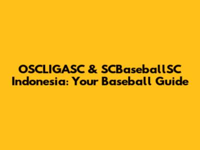 OSCLIGASC & SCBaseballSC Indonesia: Your Baseball Guide