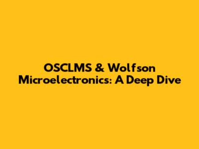 OSCLMS & Wolfson Microelectronics: A Deep Dive