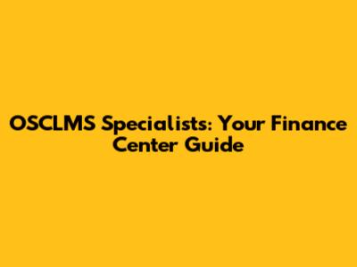 OSCLMS Specialists: Your Finance Center Guide