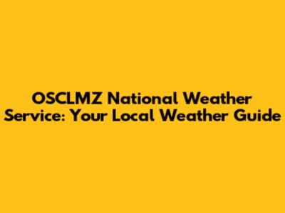 OSCLMZ National Weather Service: Your Local Weather Guide