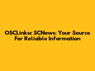 OSCLinksc SCNews: Your Source For Reliable Information