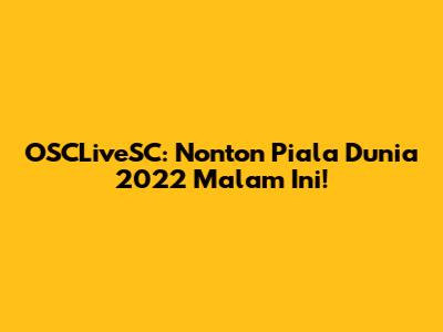 OSCLiveSC: Nonton Piala Dunia 2022 Malam Ini!
