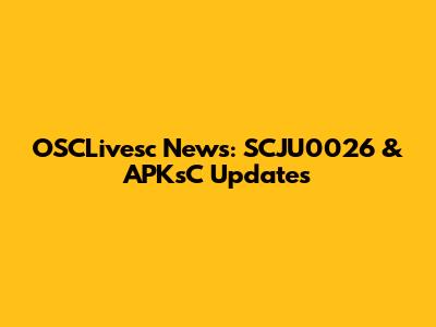 OSCLivesc News: SCJU0026 & APKsC Updates
