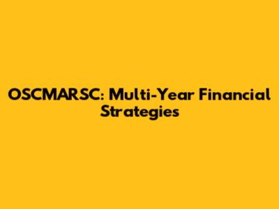 OSCMARSC: Multi-Year Financial Strategies