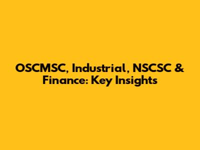OSCMSC, Industrial, NSCSC & Finance: Key Insights