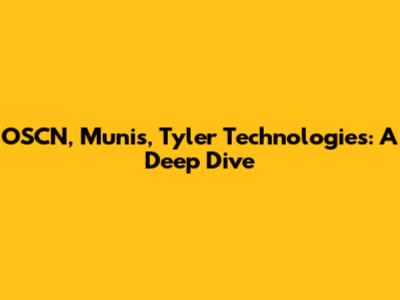 OSCN, Munis, Tyler Technologies: A Deep Dive