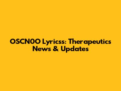 OSCN0O Lyricss: Therapeutics News & Updates