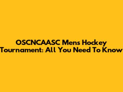 OSCNCAASC Men's Hockey Tournament: All You Need To Know