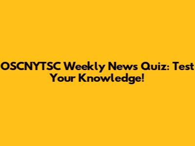 OSCNYTSC Weekly News Quiz: Test Your Knowledge!