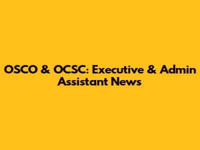 OSCO & OCSC: Executive & Admin Assistant News
