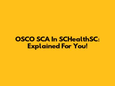 OSCO SCA In SCHealthSC: Explained For You!