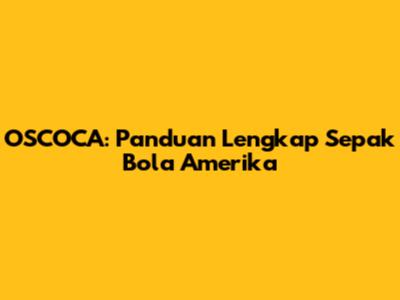 OSCOCA: Panduan Lengkap Sepak Bola Amerika