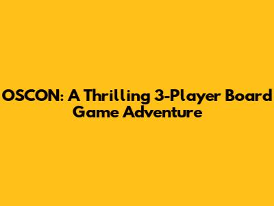 OSCON: A Thrilling 3-Player Board Game Adventure
