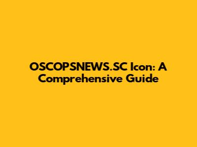 OSCOPSNEWS.SC Icon: A Comprehensive Guide