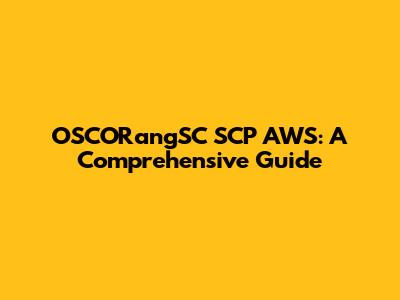 OSCORangSC SCP AWS: A Comprehensive Guide