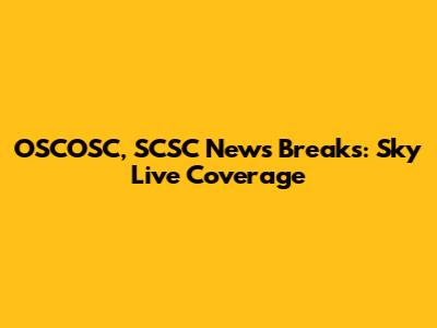 OSCOSC, SCSC News Breaks: Sky Live Coverage