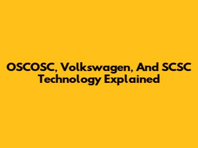 OSCOSC, Volkswagen, And SCSC Technology Explained