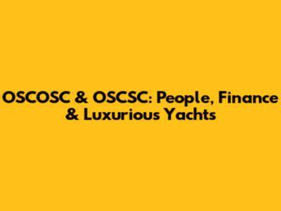 OSCOSC & OSCSC: People, Finance & Luxurious Yachts