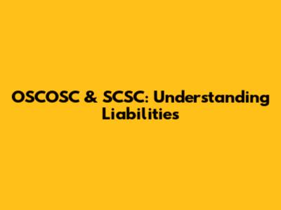 OSCOSC & SCSC: Understanding Liabilities