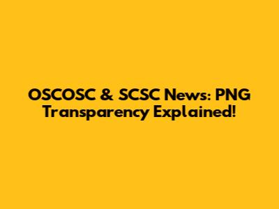 OSCOSC & SCSC News: PNG Transparency Explained!
