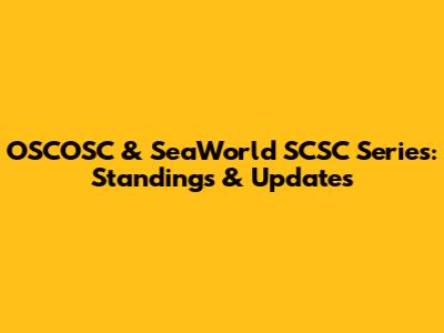 OSCOSC & SeaWorld SCSC Series: Standings & Updates