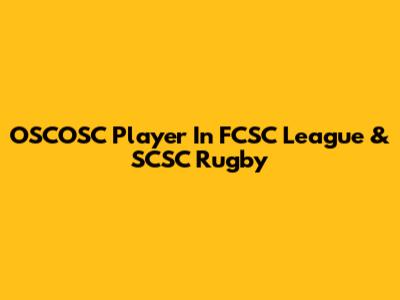 OSCOSC Player In FCSC League & SCSC Rugby